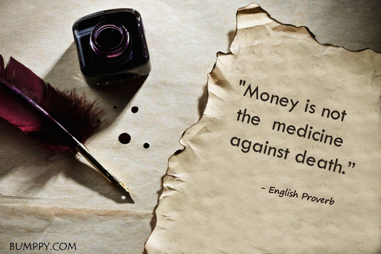 "Money is not   the  medicine   against death.”
