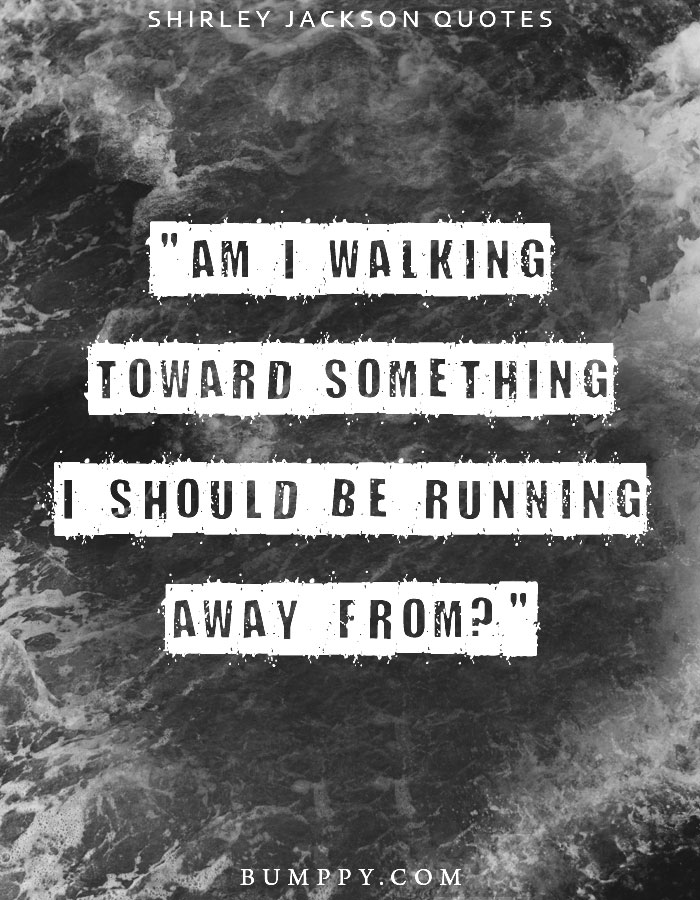 "Am I walking toward something I should be running away from?"