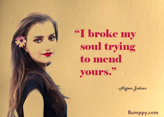 “I broke my    soul trying    to mend    yours.”
