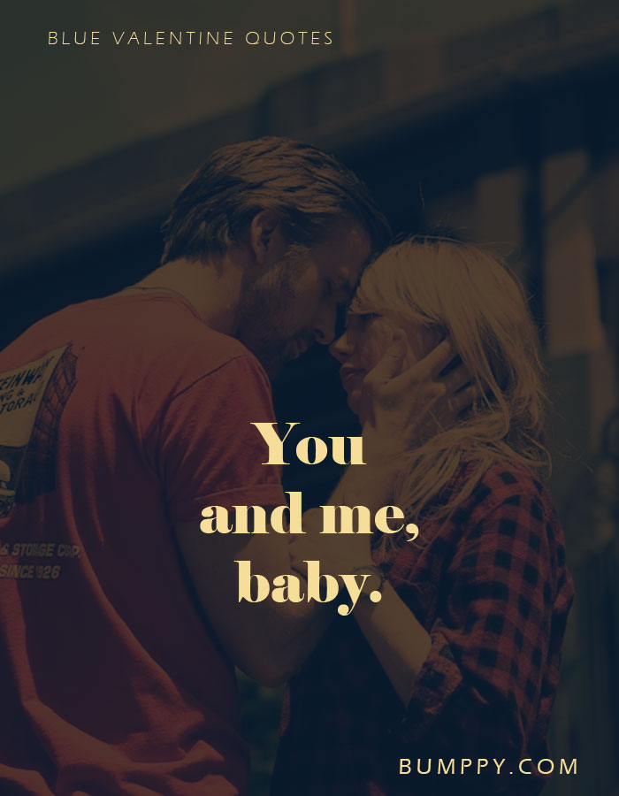You  and me, baby.
