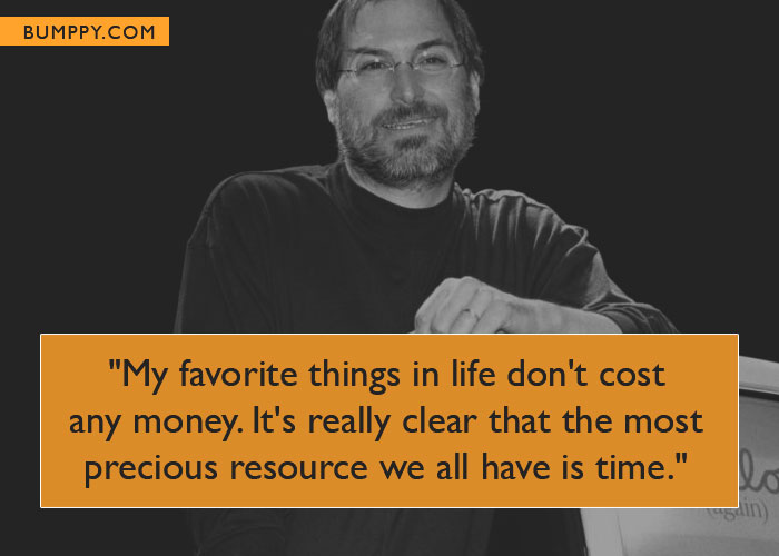 "My favorite things in life don't cost  any money. It's really clear that the most  precious resource we all have is time."