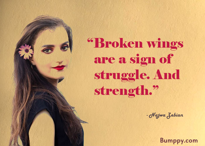 “Broken wings    are a sign of    struggle. And    strength.”  