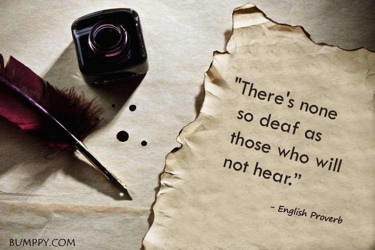 "There's none    so deaf as    those who will    not hear.”