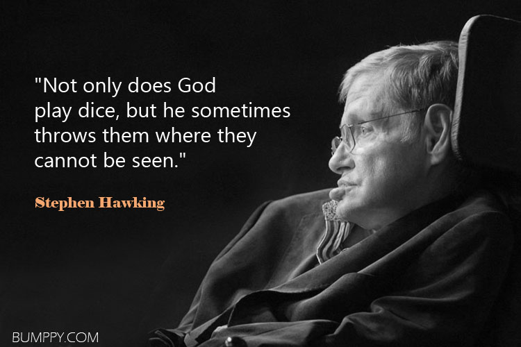 Stephen Hawking - Not only does God play dice, but he