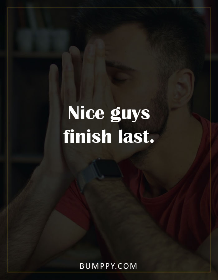 Nice guys  finish last.