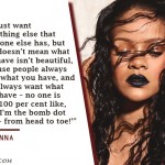 8. 10 Rousing Rihanna Quotes That Will Enable You Become a Fierce Queen