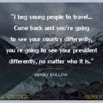 1. 25 Travel Quotes That Will Rouse You To Jump Out and about and Lose Yourself To At long last Get Yourself