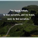 4. 25 Travel Quotes That Will Rouse You To Jump Out and about and Lose Yourself To At long last Get Yourself